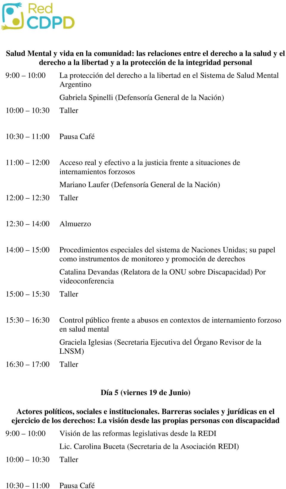 internamientos forzosos 12:00 12:30 Taller Mariano Laufer (Defensoría General de la Nación) 14:00 15:00 Procedimientos especiales del sistema de Naciones Unidas; su papel como instrumentos de