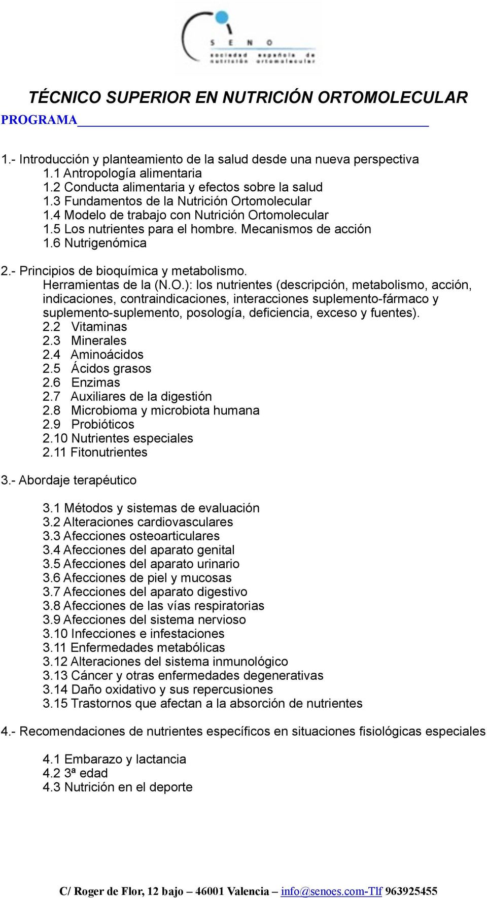 Mecanismos de acción 1.6 Nutrigenómica 2.- Principios de bioquímica y metabolismo. Herramientas de la (N.O.