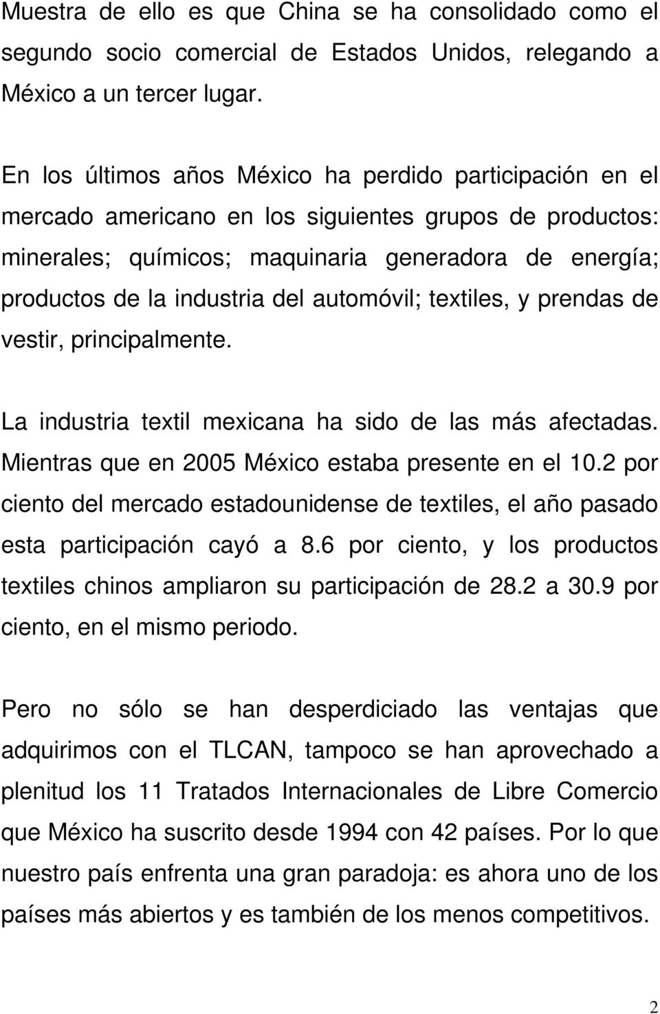 automóvil; textiles, y prendas de vestir, principalmente. La industria textil mexicana ha sido de las más afectadas. Mientras que en 2005 México estaba presente en el 10.