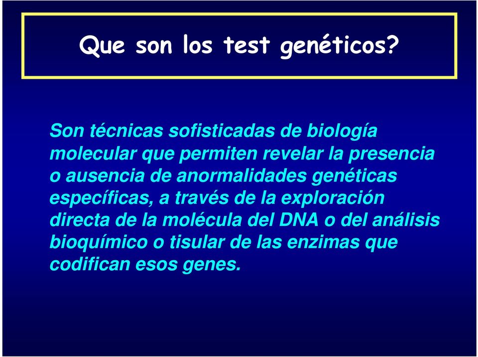 presencia o ausencia de anormalidades genéticas específicas, a través de