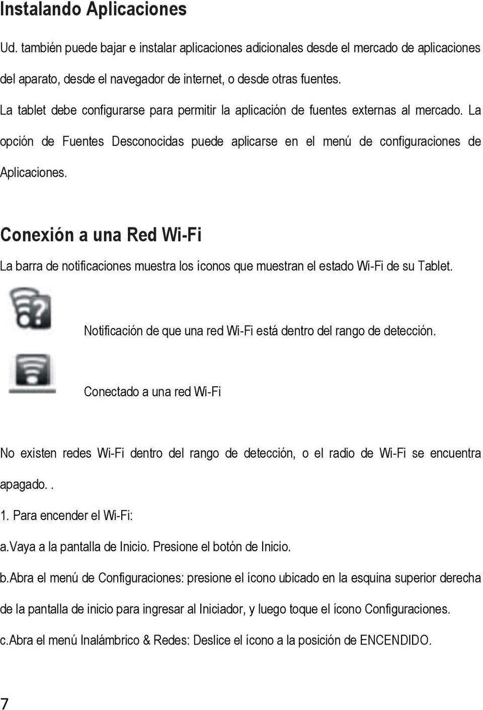 Conexión a una Red Wi-Fi La barra de notificaciones muestra los íconos que muestran el estado Wi-Fi de su Tablet. Notificación de que una red Wi-Fi está dentro del rango de detección.