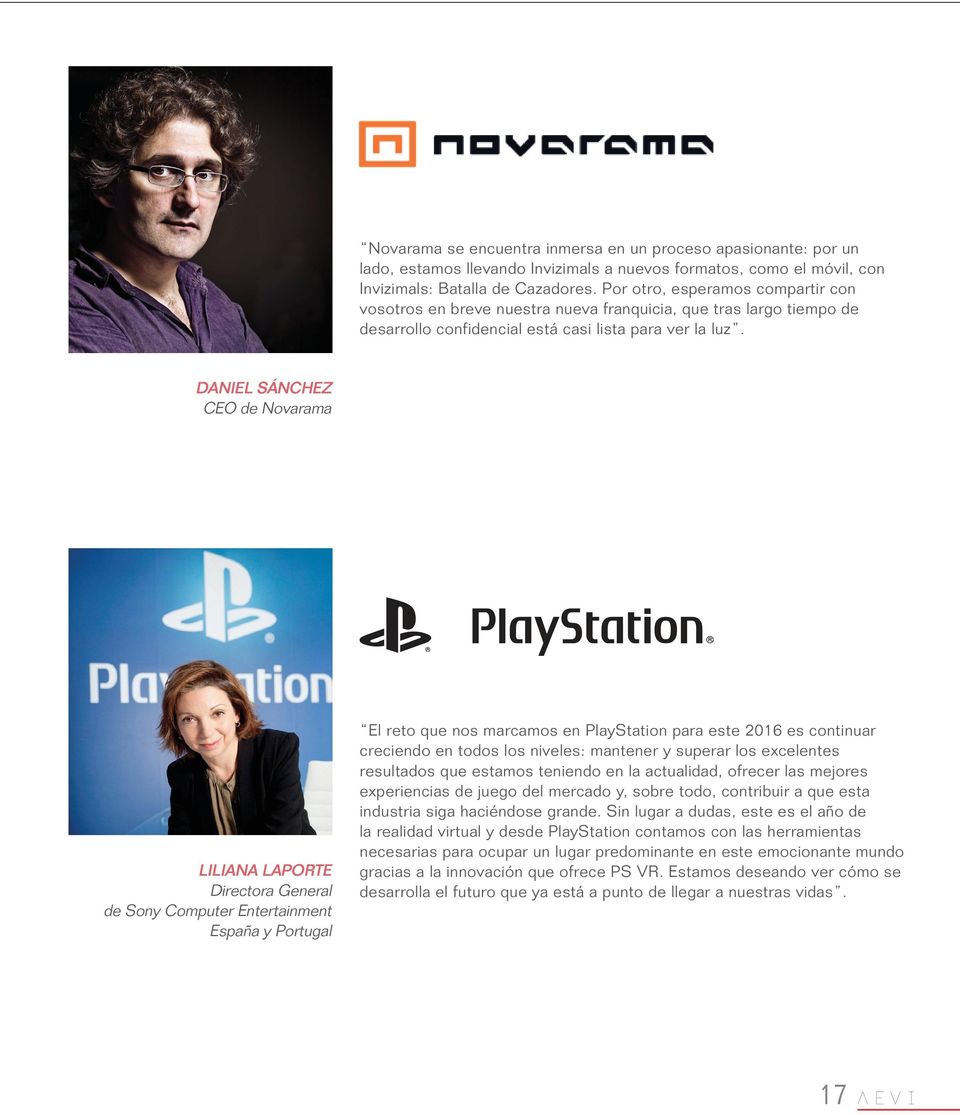 DANIEL SÁNCHEZ CEO de Novarama LILIANA LAPORTE Directora General de Sony Computer Entertainment España y Portugal El reto que nos marcamos en PlayStation para este 2016 es continuar creciendo en
