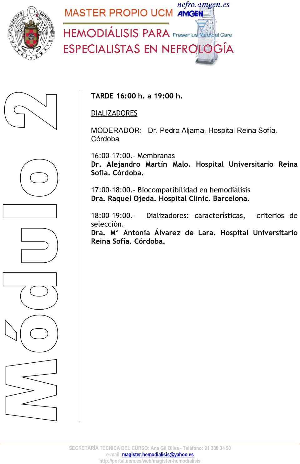 17:00-18:00.- Biocompatibilidad en hemodiálisis Dra. Raquel Ojeda. Hospital Clinic. Barcelona. 18:00-19:00.