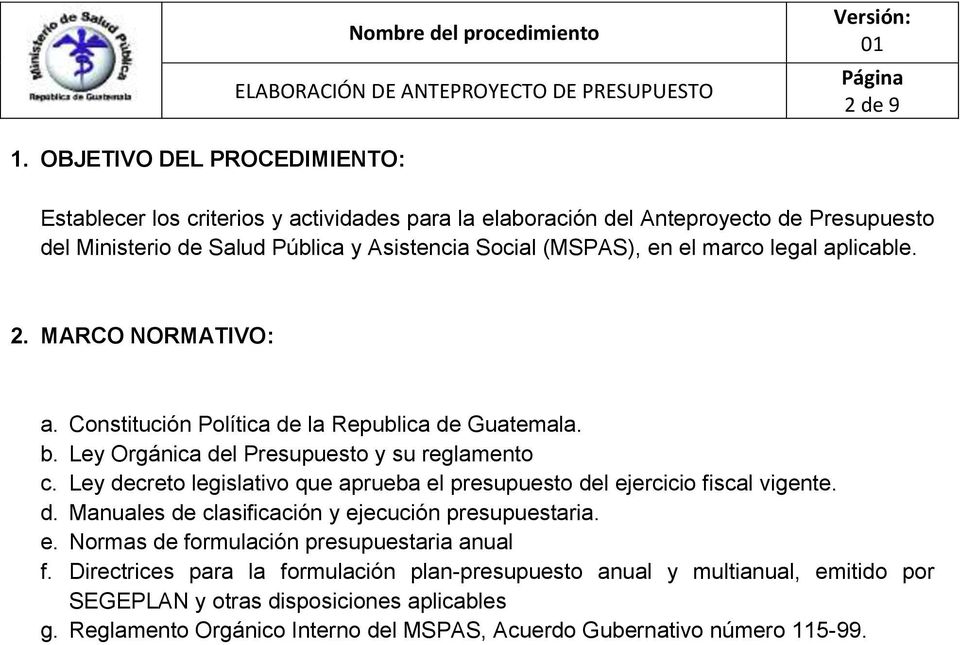 el marco legal aplicable. 2. MARCO NORMATIVO: a. Constitución Política de la Republica de Guatemala. b. Ley Orgánica del Presupuesto y su reglamento c.