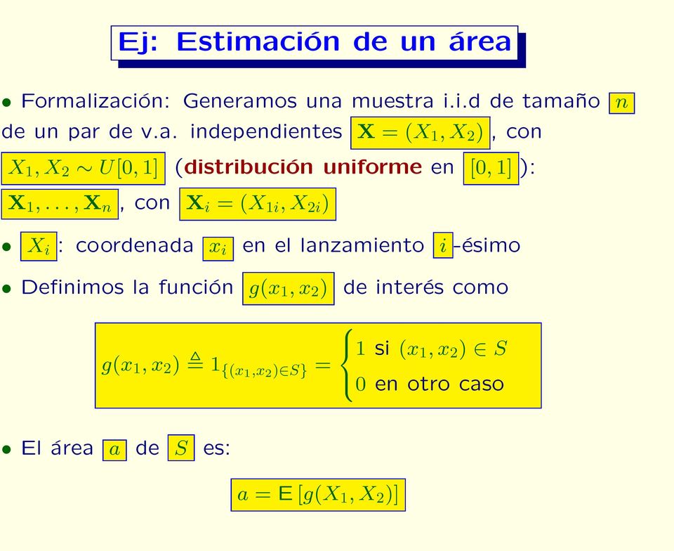 1,x 2 ) de interés como 1 si (x 1,x 2 ) S g(x 1,x 2 ) 1 {(x1,x 2 ) S} = 0 en otro caso El área a de S