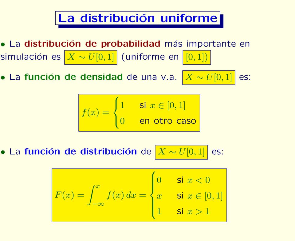 v.a. X U[0, 1] es: f(x) = 1 si x [0, 1] 0 en otro caso La función de