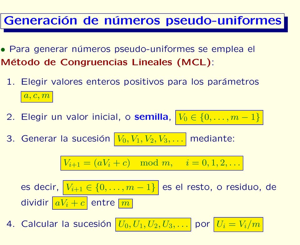 Elegir un valor inicial, o semilla, V 0 {0,...,m 1} 3. Generar la sucesión V 0,V 1,V 2,V 3,.