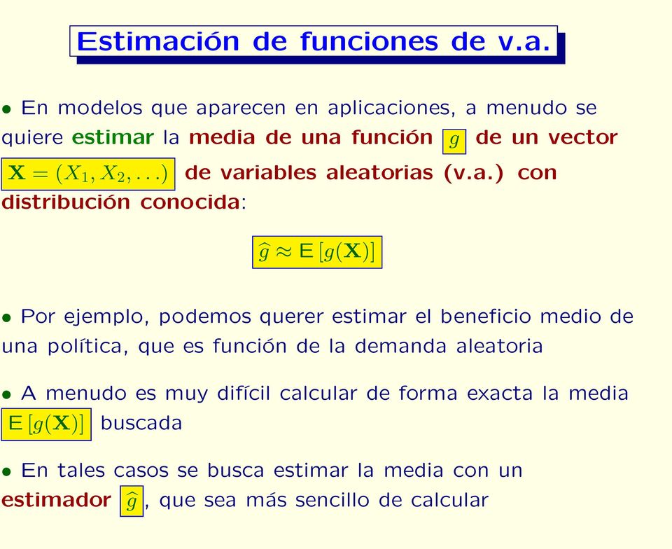En modelos que aparecen en aplicaciones, a menudo se quiere estimar la media de una función g de un vector X =(X 1,X 2,.