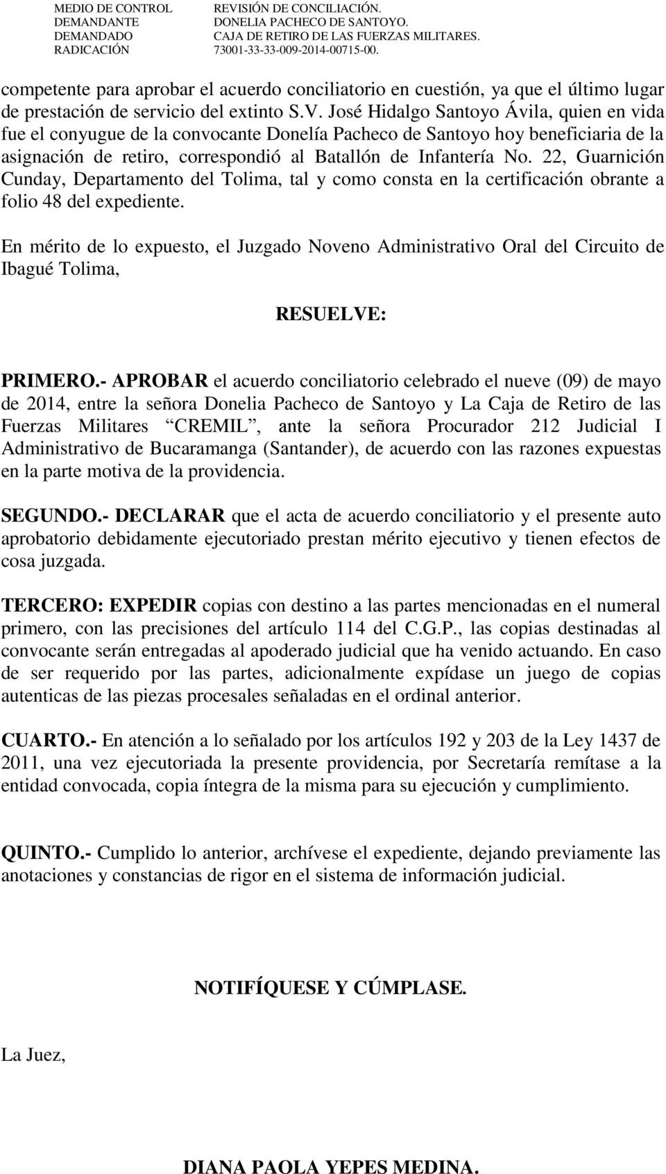 22, Guarnición Cunday, Departamento del Tolima, tal y como consta en la certificación obrante a folio 48 del expediente.