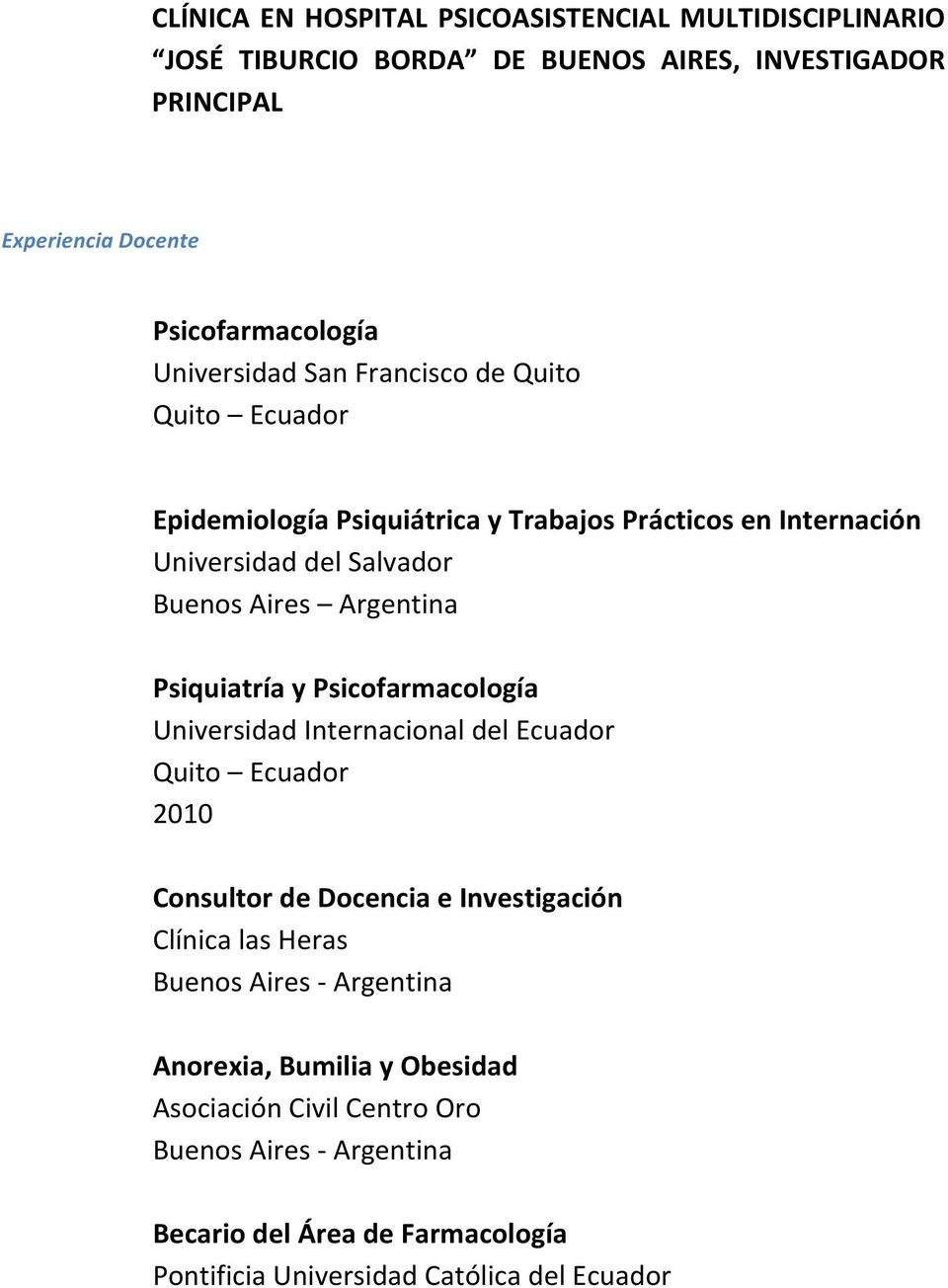 Psiquiatría y Psicofarmacología Universidad Internacional del Ecuador Quito Ecuador 2010 Consultor de Docencia e Investigación Clínica las Heras Buenos Aires -