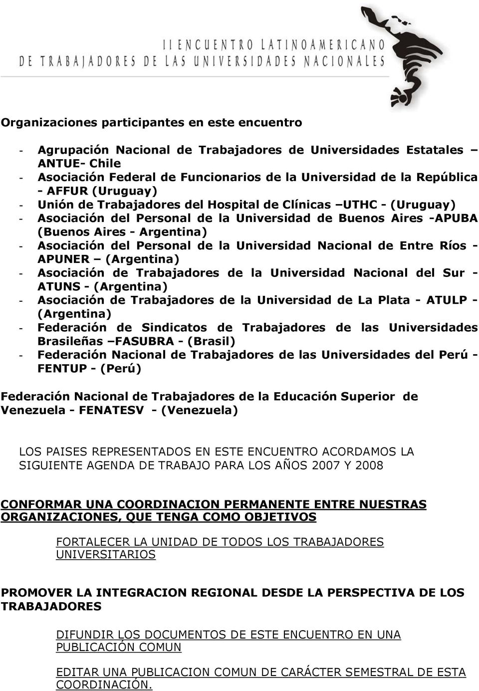 Personal de la Universidad Nacional de Entre Ríos - APUNER (Argentina) - Asociación de Trabajadores de la Universidad Nacional del Sur - ATUNS - (Argentina) - Asociación de Trabajadores de la