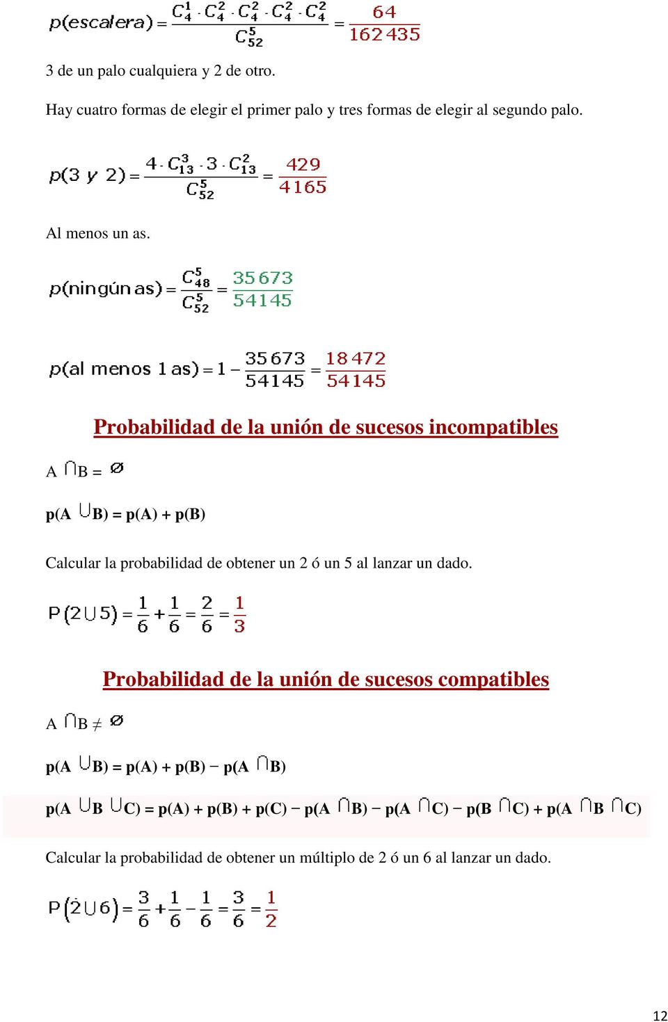 A B = Probabilidad de la unión de sucesos incompatibles p(a B) = p(a) + p(b) Calcular la probabilidad de obtener un 2 ó un 5