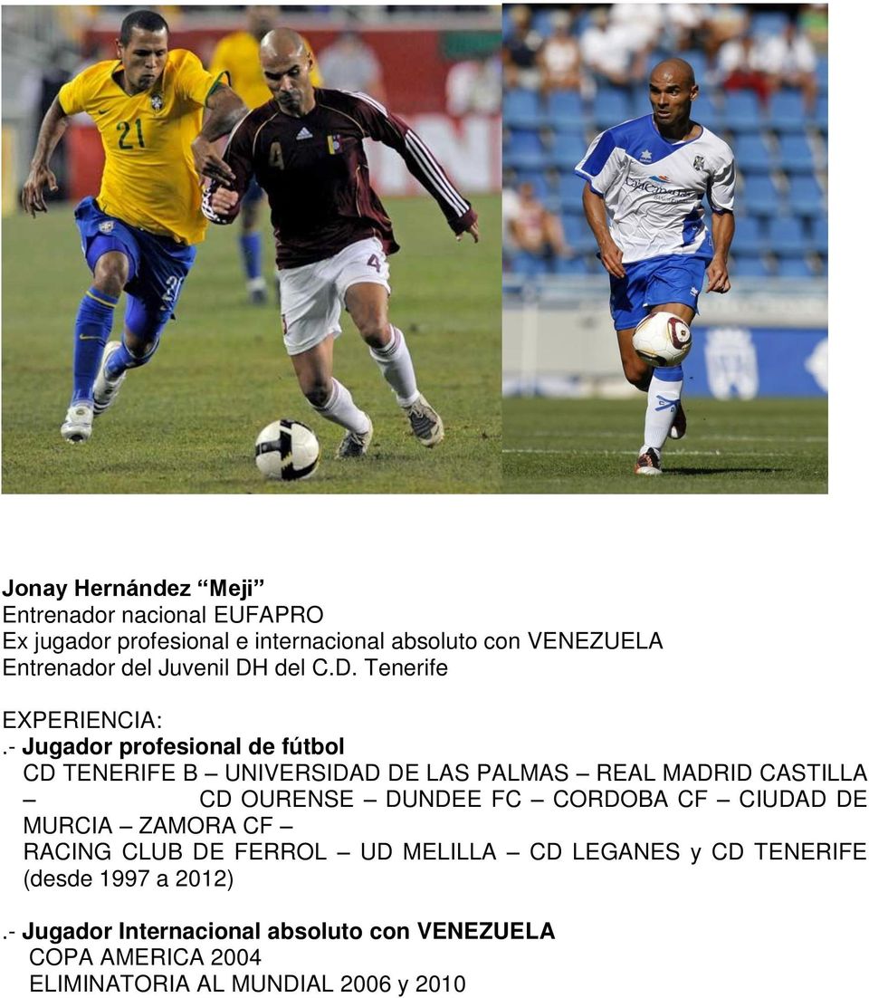 - Jugador profesional de fútbol CD TENERIFE B UNIVERSIDAD DE LAS PALMAS REAL MADRID CASTILLA CD OURENSE DUNDEE FC CORDOBA