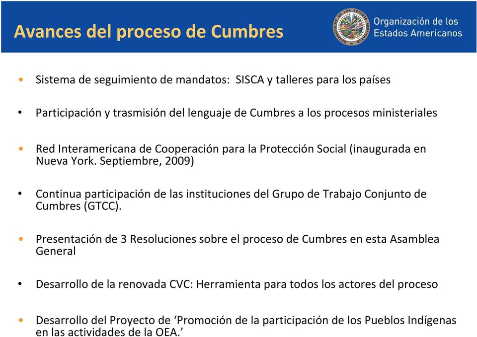 Septiembre, 2009) Continua participación de las instituciones del Grupo de Trabajo Conjunto de Cumbres (GTCC).
