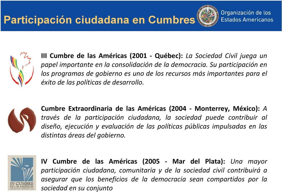 Cumbre Extraordinaria de las Américas (2004 - Monterrey, México): A través de la participación ciudadana, la sociedad puede contribuir al diseño, ejecución y evaluación de las políticas