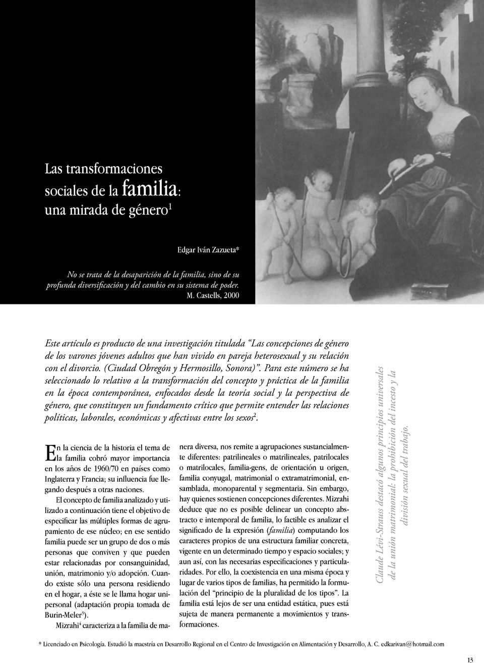 Castells, 2000 Este artículo es producto de una investigación titulada Las concepciones de género de los varones jóvenes adultos que han vivido en pareja heterosexual y su relación con el divorcio.