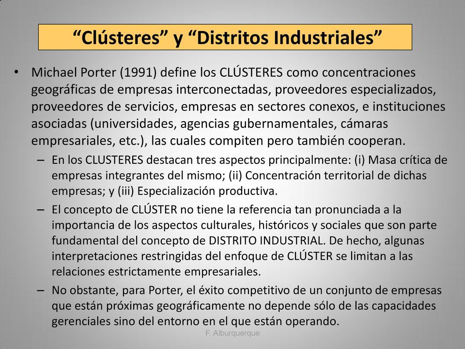 En los CLUSTERES destacan tres aspectos principalmente: (i) Masa crítica de empresas integrantes del mismo; (ii) Concentración territorial de dichas empresas; y (iii) Especialización productiva.