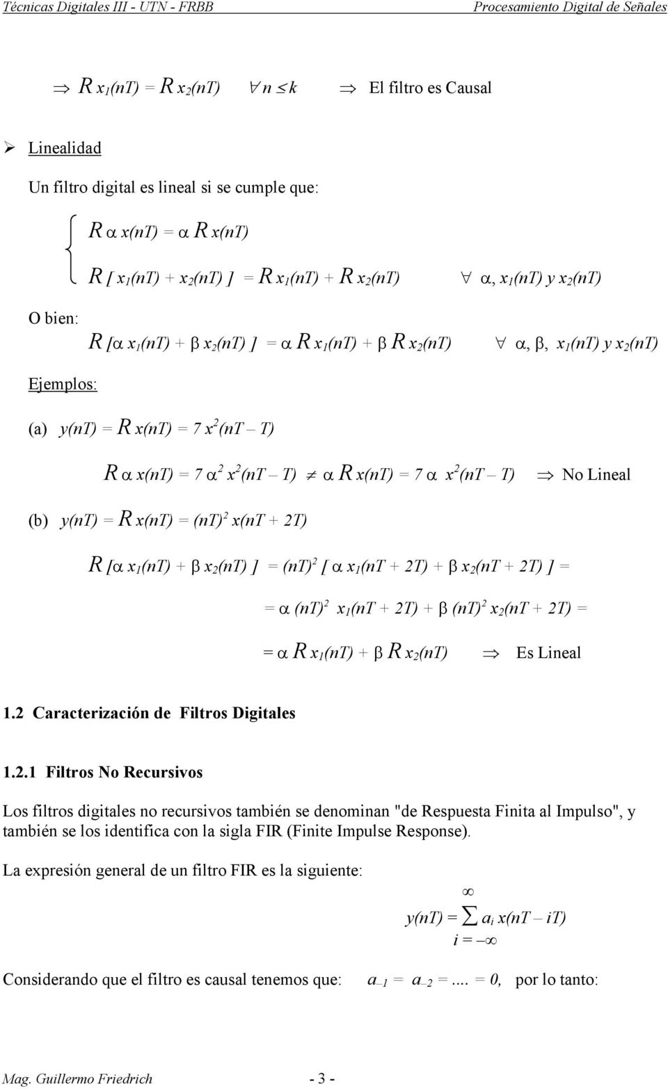 No Lineal (b) y(nt) = R x(nt) = (nt) 2 x(nt + 2T) R [α x 1 (nt) + β x 2 (nt) ] = (nt) 2 [ α x 1 (nt + 2T) + β x 2 (nt + 2T) ] = = α (nt) 2 x 1 (nt + 2T) + β (nt) 2 x 2 (nt + 2T) = = α R x 1 (nt) + β