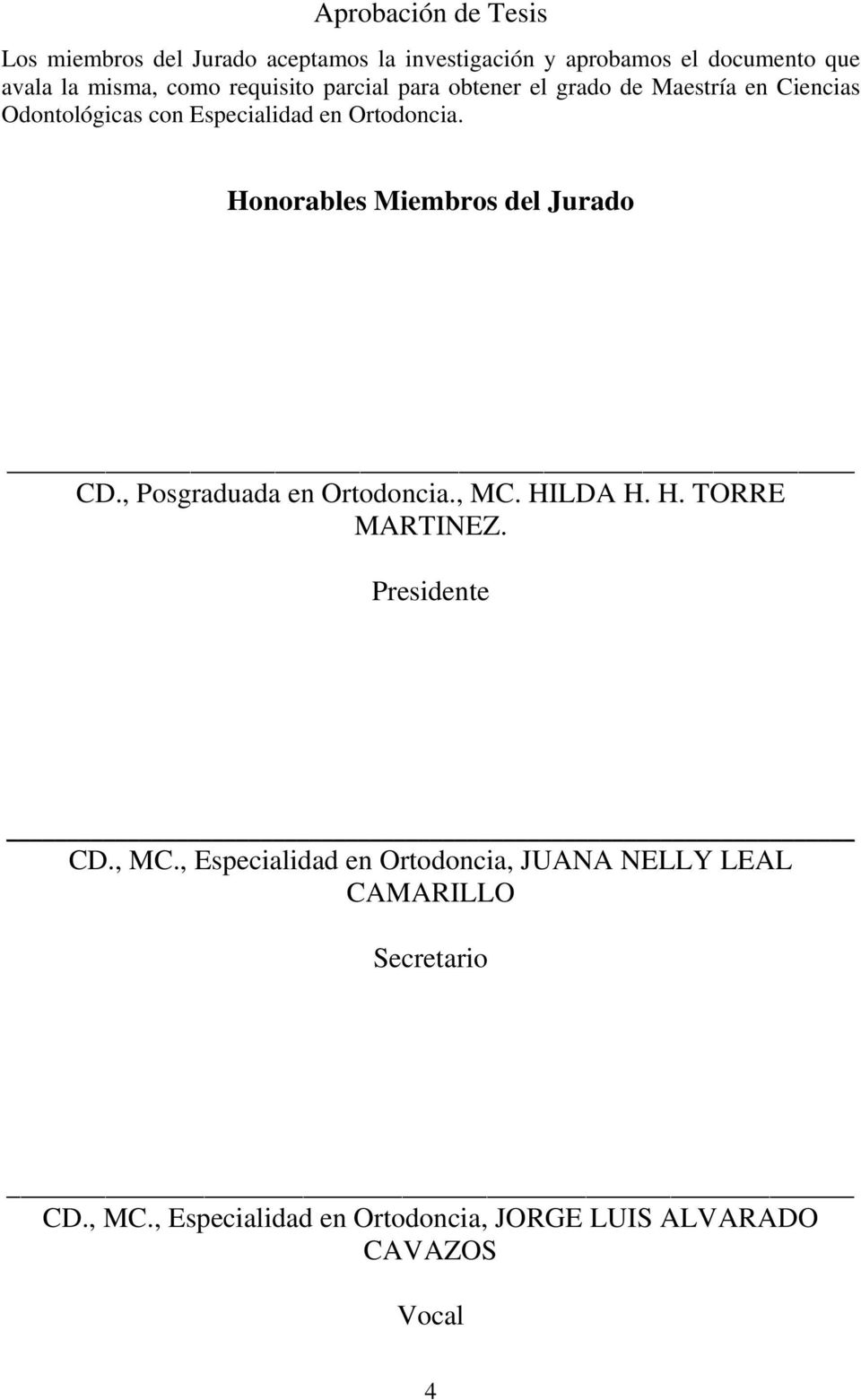 Honorables Miembros del Jurado CD., Posgraduada en Ortodoncia., MC.
