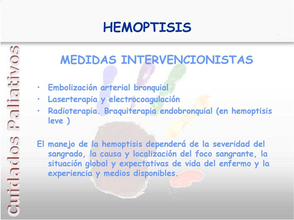 Braquiterapia endobronquial (en hemoptisis leve ) El manejo de la hemoptisis dependerá de la