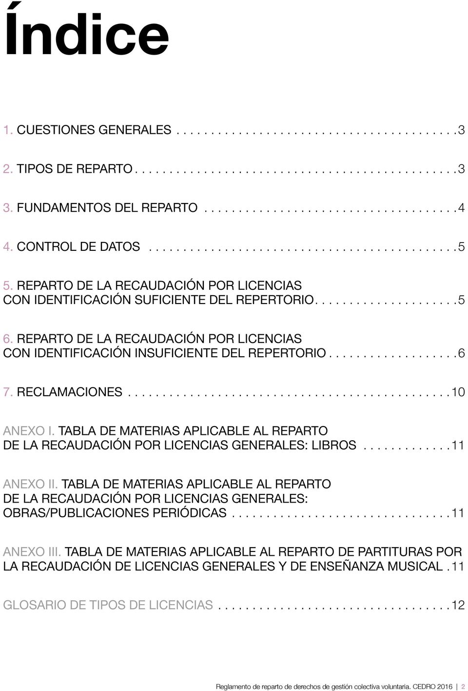 RECLAMACIONES... 10 ANEXO I. TABLA DE MATERIAS APLICABLE AL REPARTO DE LA RECAUDACIÓN POR LICENCIAS GENERALES: LIBROS.... 11 ANEXO II.