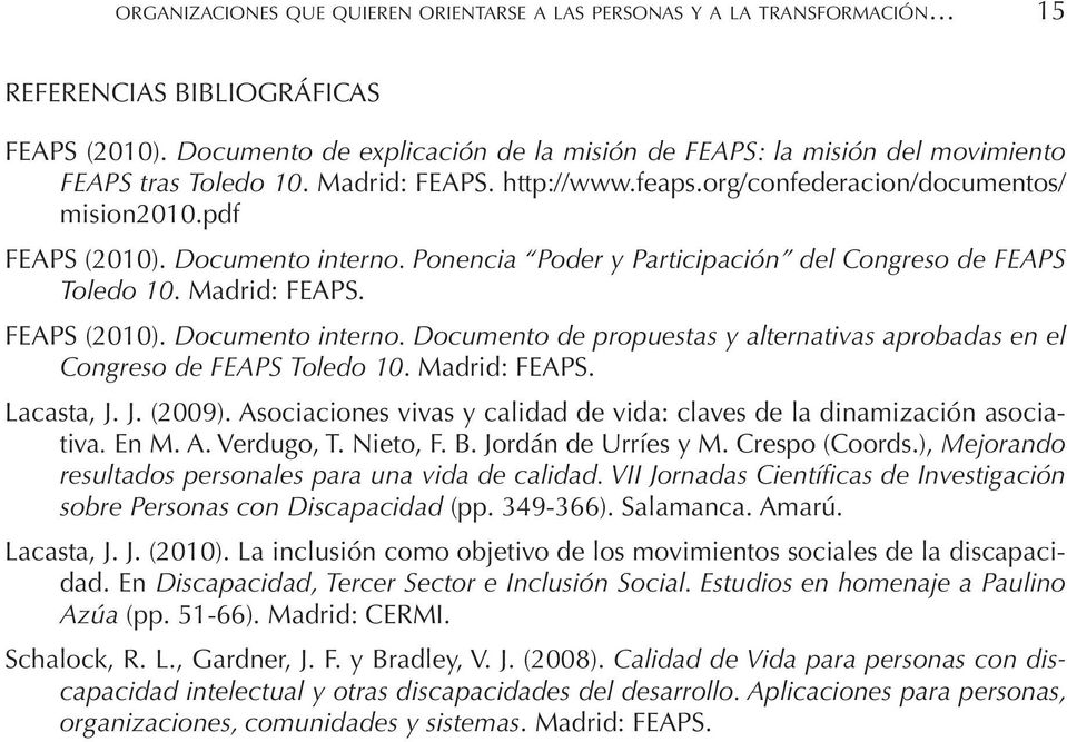 Documento interno. Ponencia Poder y Participación del Congreso de FEAPS Toledo 10. Madrid: FEAPS. FEAPS (2010). Documento interno.