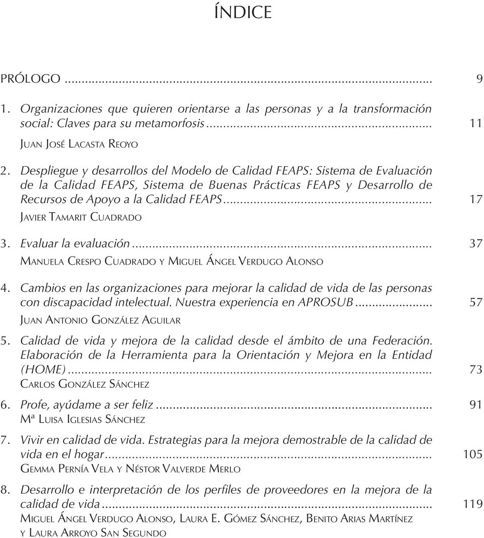 .. 17 Javier Tamarit Cuadrado 3. Evaluar la evaluación... 37 Manuela Crespo Cuadrado y Miguel Ángel Verdugo Alonso 4.