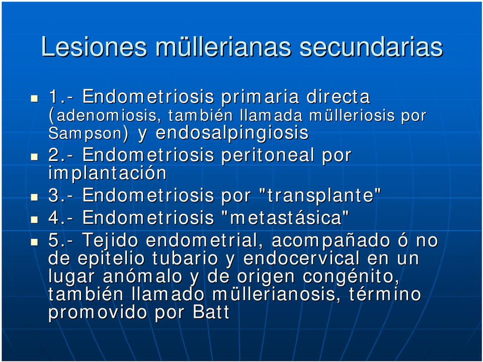 - Endometriosis peritoneal por implantación 3.- Endometriosis por "transplante" 4.