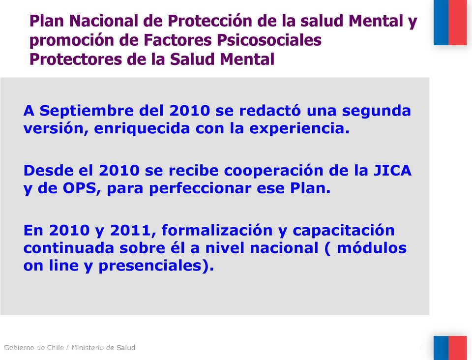 Desde el 2010 se recibe cooperación de la JICA y de OPS, para perfeccionar ese Plan.