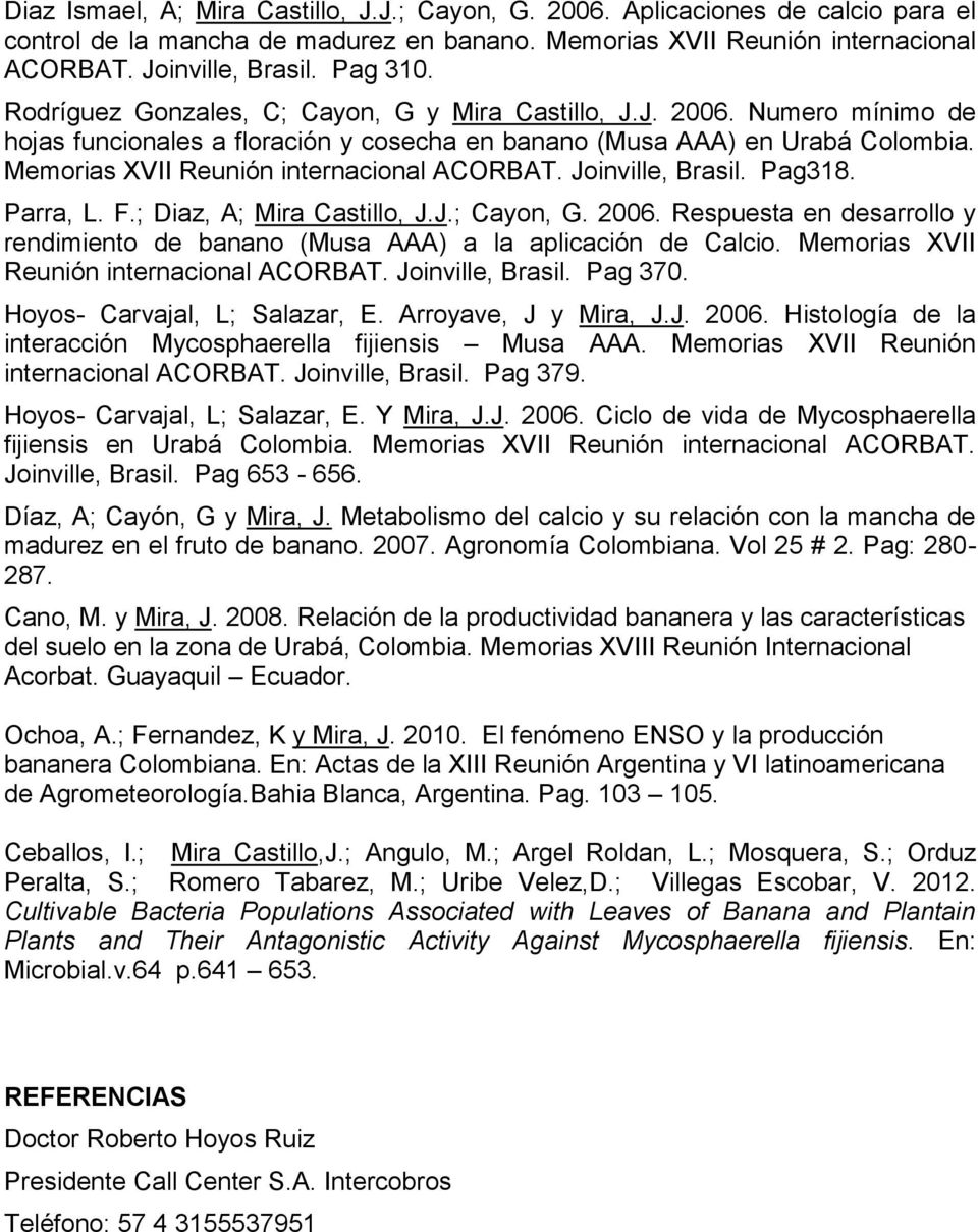 Memorias XVII Reunión internacional ACORBAT. Joinville, Brasil. Pag318. Parra, L. F.; Diaz, A; Mira Castillo, J.J.; Cayon, G. 2006.