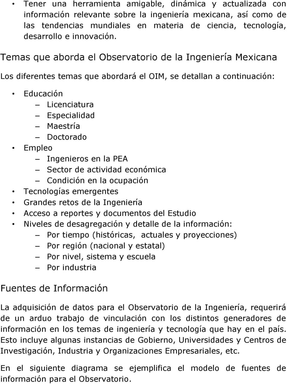 Temas que aborda el Observatorio de la Ingeniería Mexicana Los diferentes temas que abordará el OIM, se detallan a continuación: Educación Licenciatura Especialidad Maestría Doctorado Empleo