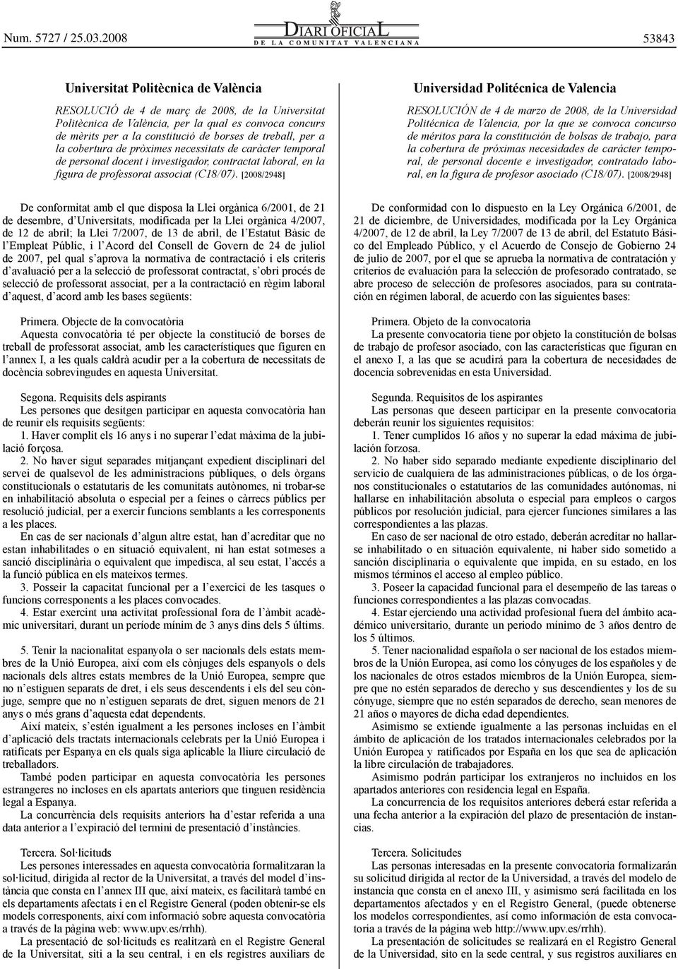 [2008/2948] Universidad Politécnica de Valencia RESOLUCIÓN de 4 de marzo de 2008, de la Universidad Politécnica de Valencia, por la que se convoca concurso de méritos para la constitución de bolsas