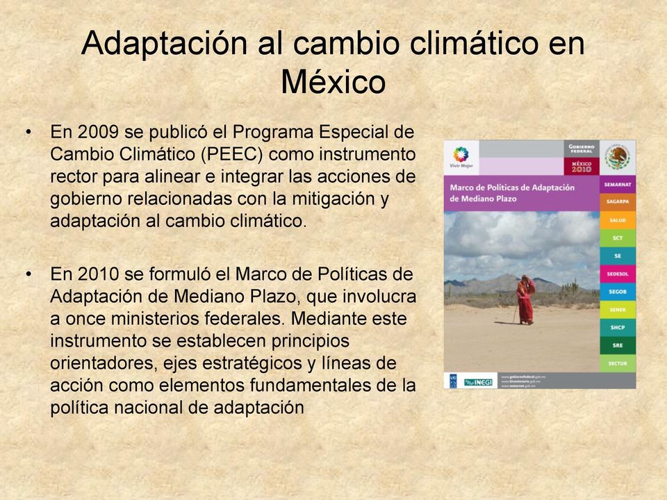 En 2010 se formuló el Marco de Políticas de Adaptación de Mediano Plazo, que involucra a once ministerios federales.