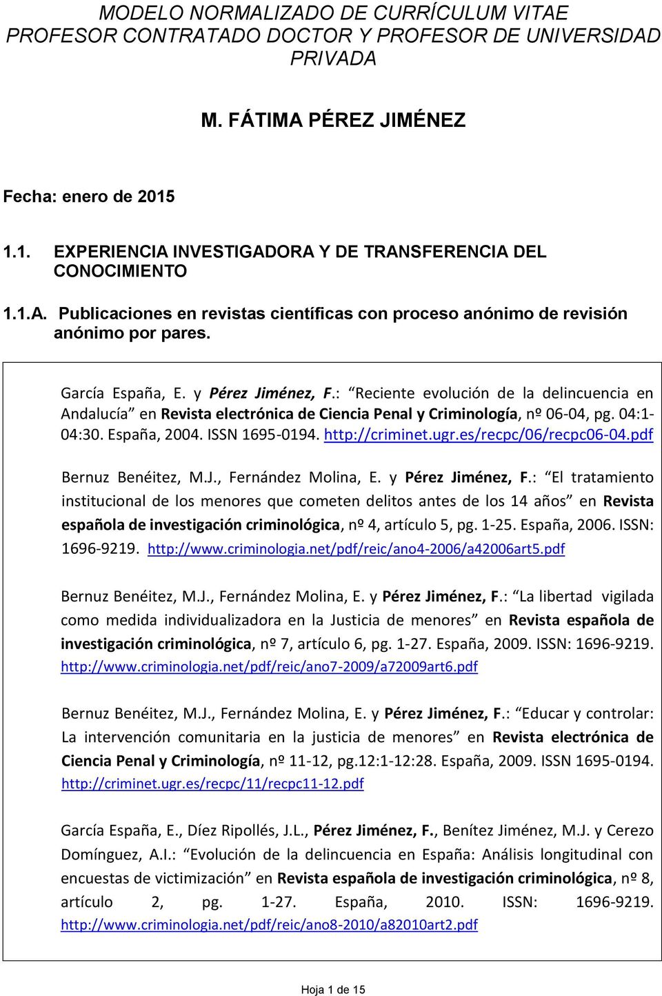 : Reciente evolución de la delincuencia en Andalucía en Revista electrónica de Ciencia Penal y Criminología, nº 06-04, pg. 04:1-04:30. España, 2004. ISSN 1695-0194. http://criminet.ugr.