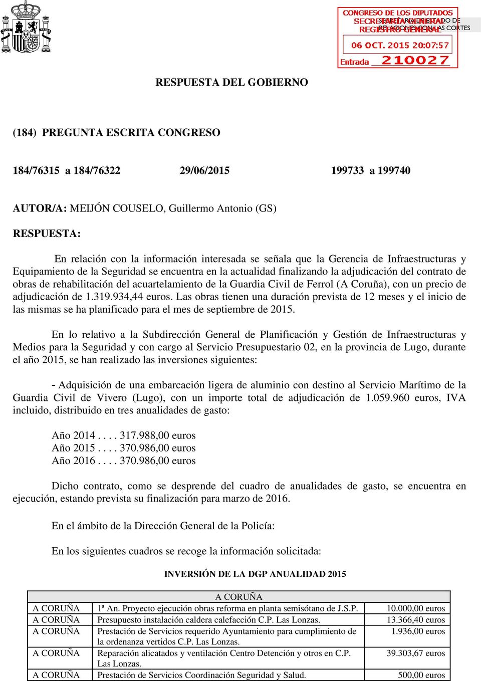 contrato de obras de rehabilitación del acuartelamiento de la Guardia Civil de Ferrol (A Coruña), con un precio de adjudicación de 1.319.934,44 euros.