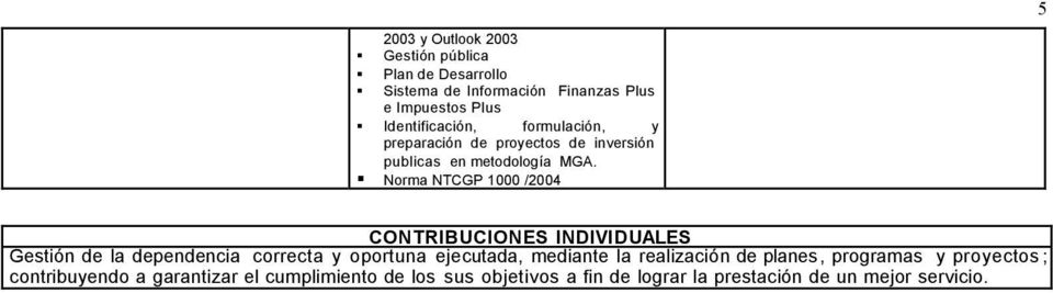 Norma NTCGP 1000 /2004 5 CONTRIBUCIONES INDIVIDUALES Gestión de la dependencia correcta y oportuna ejecutada, mediante la