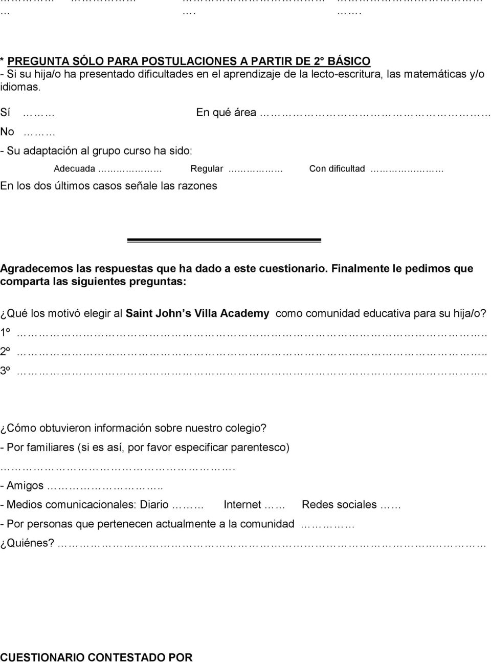 Finalmente le pedimos que comparta las siguientes preguntas: Qué los motivó elegir al Saint John s Villa Academy como comunidad educativa para su hija/o? 1º.. 2º.. 3º.