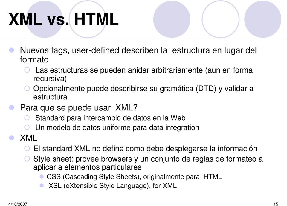 Opcionalmente puede describirse su gramática (DTD) y validar a estructura Para que se puede usar XML?