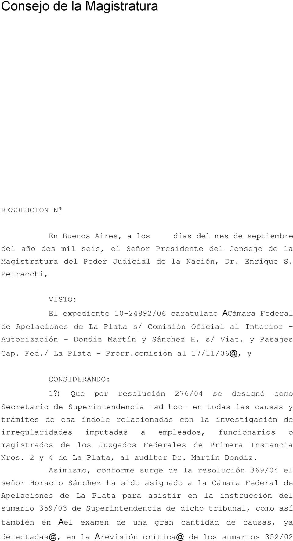 Fed./ La Plata - Prorr.comisión al 17/11/06@, y CONSIDERANDO: 1?