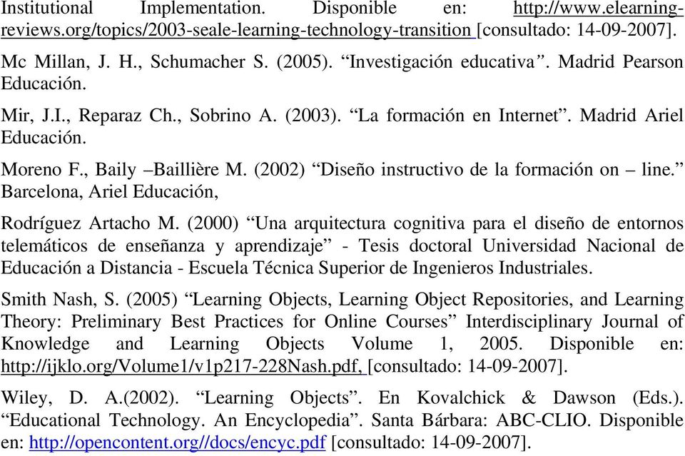 (2002) Diseño instructivo de la formación on line. Barcelona, Ariel Educación, Rodríguez Artacho M.