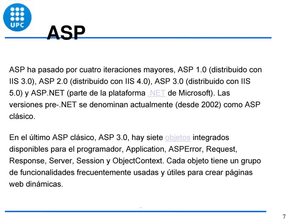 net se denominan actualmente (desde 2002) como ASP clásico. En el último ASP clásico, ASP 3.