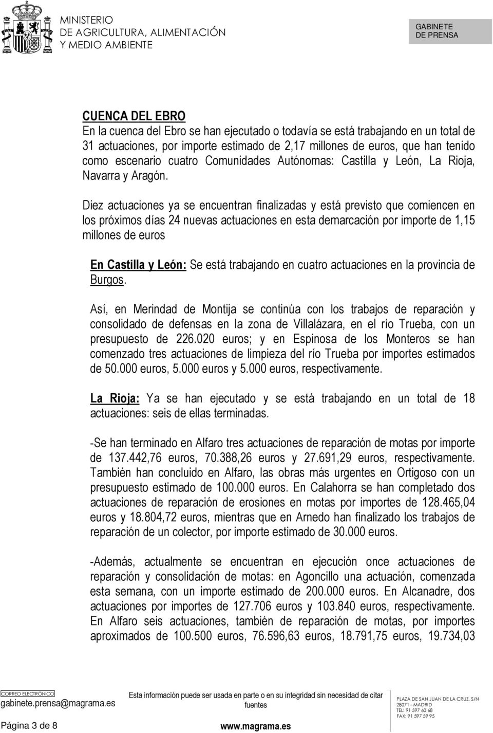 Diez actuaciones ya se encuentran finalizadas y está previsto que comiencen en los próximos días 24 nuevas actuaciones en esta demarcación por importe de 1,15 millones de euros En Castilla y León: Se
