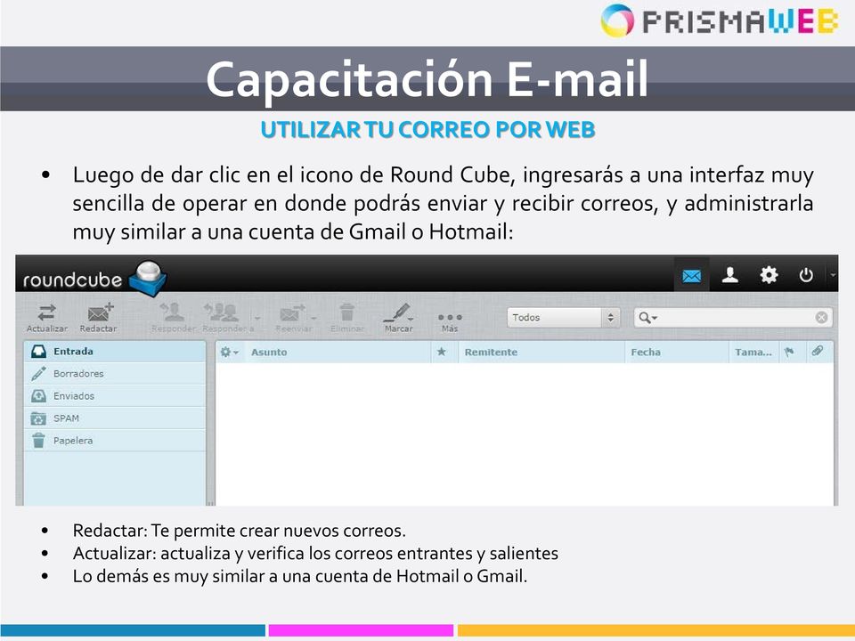 una cuenta de Gmail o Hotmail: Redactar: Te permite crear nuevos correos.