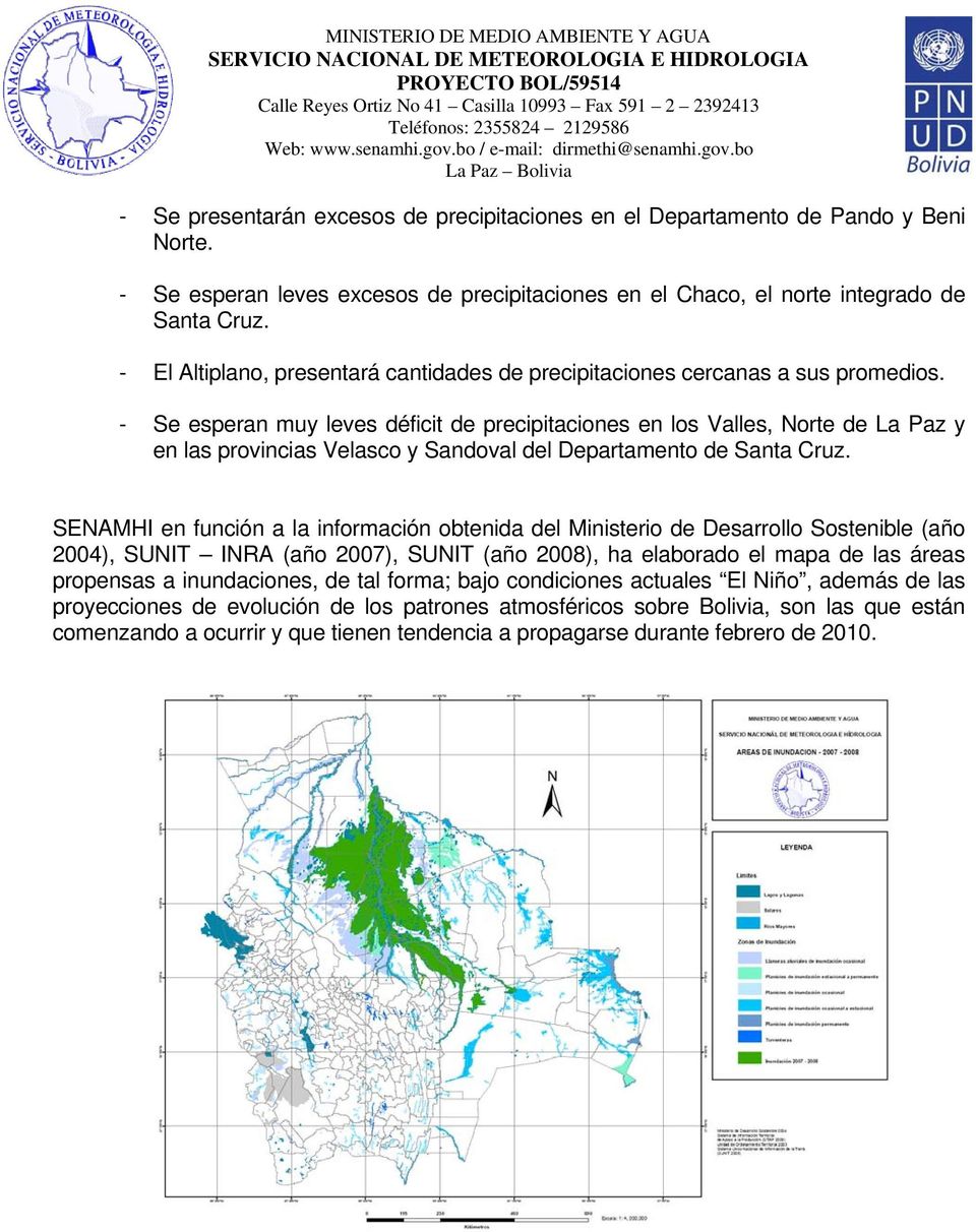 - Se esperan muy leves déficit de precipitaciones en los Valles, Norte de La Paz y en las provincias Velasco y Sandoval del Departamento de Santa Cruz.