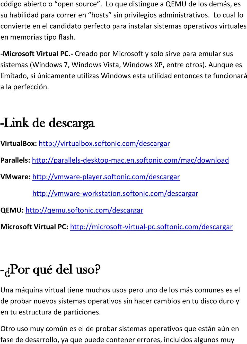 - Creado por Microsoft y solo sirve para emular sus sistemas (Windows 7, Windows Vista, Windows XP, entre otros).