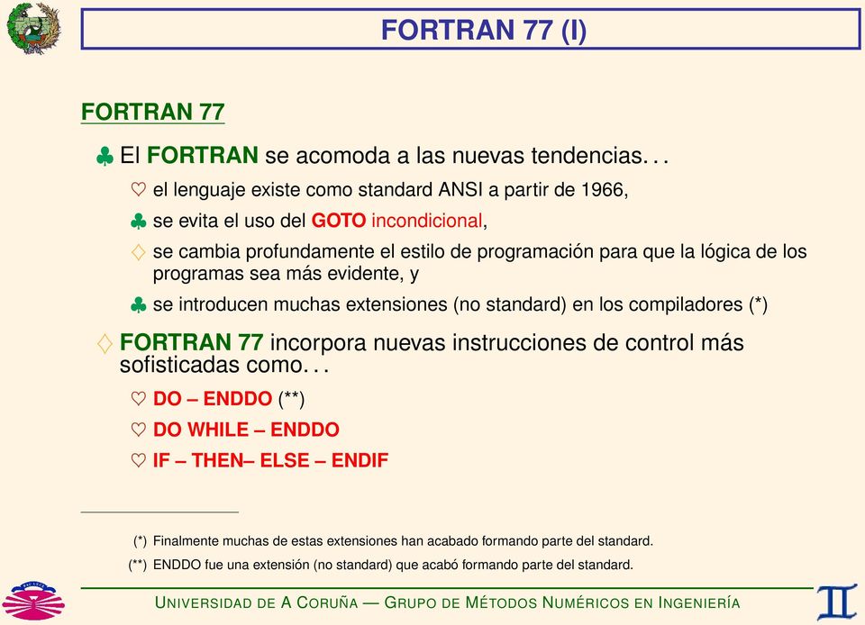 la lógica de los programas sea más evidente, y se introducen muchas extensiones (no standard) en los compiladores (*) FORTRAN 77 incorpora nuevas instrucciones