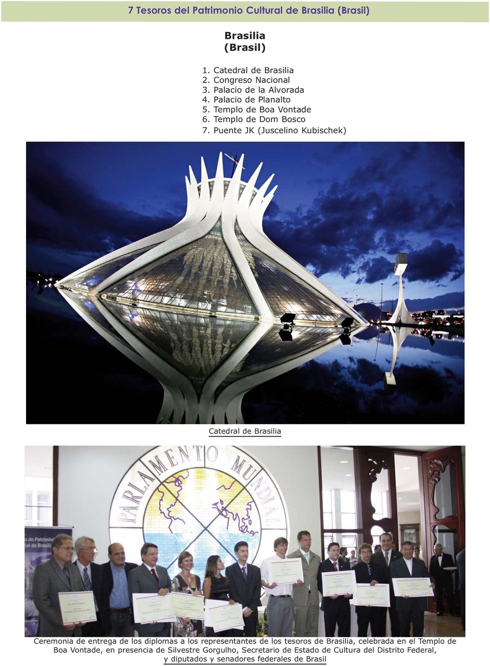 Puente JK (Juscelino Kubischek) Catedral de Brasilia Ceremonia de entrega de los diplomas a los representantes de los tesoros de