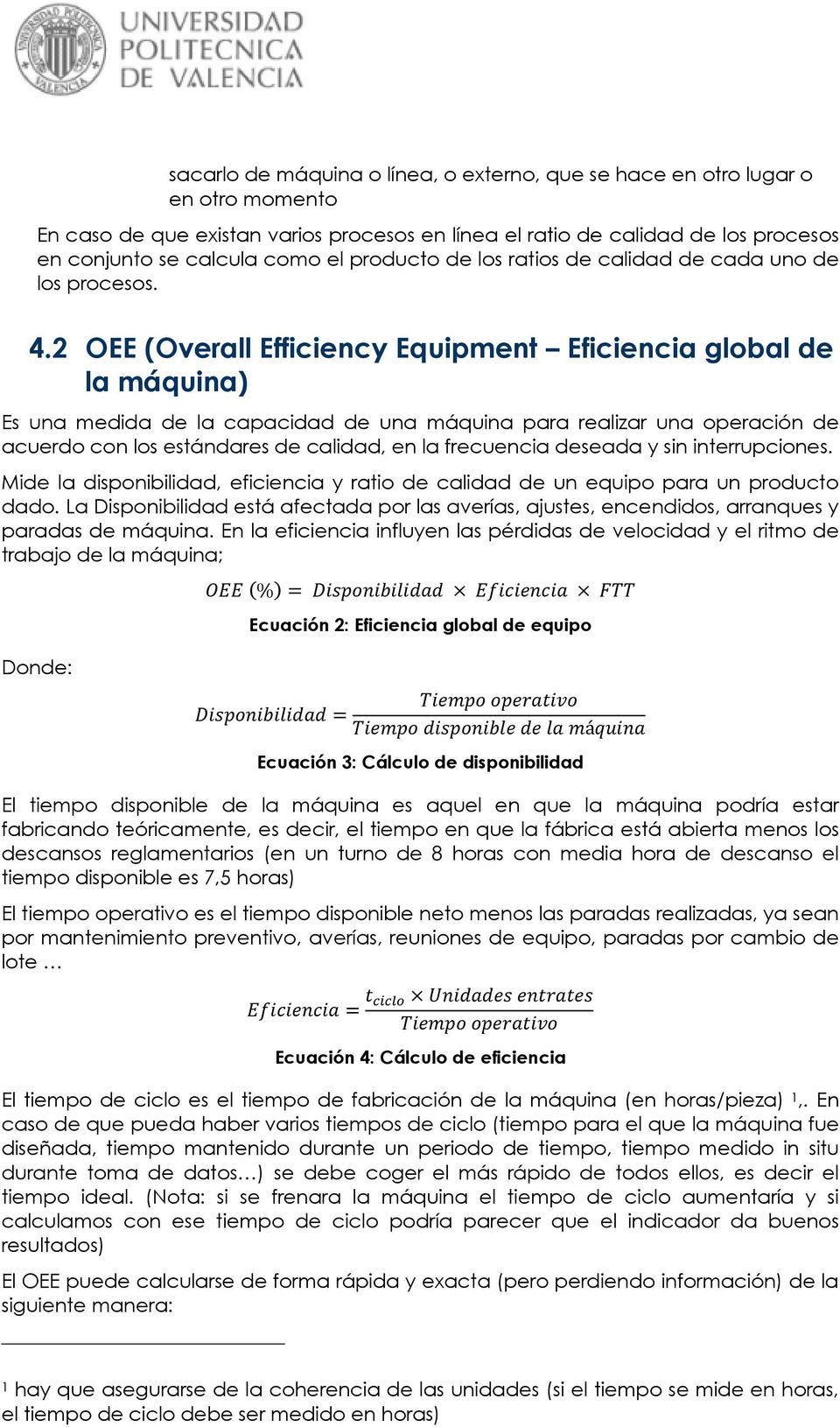 2 OEE (Overall Efficiency Equipment Eficiencia global de la máquina) Es una medida de la capacidad de una máquina para realizar una operación de acuerdo con los estándares de calidad, en la