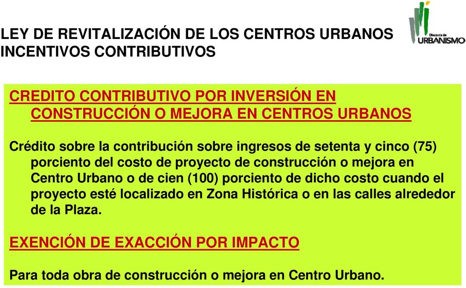 Centro Urbano o de cien (100) porciento de dicho costo cuando el proyecto esté localizado en Zona Histórica o en las
