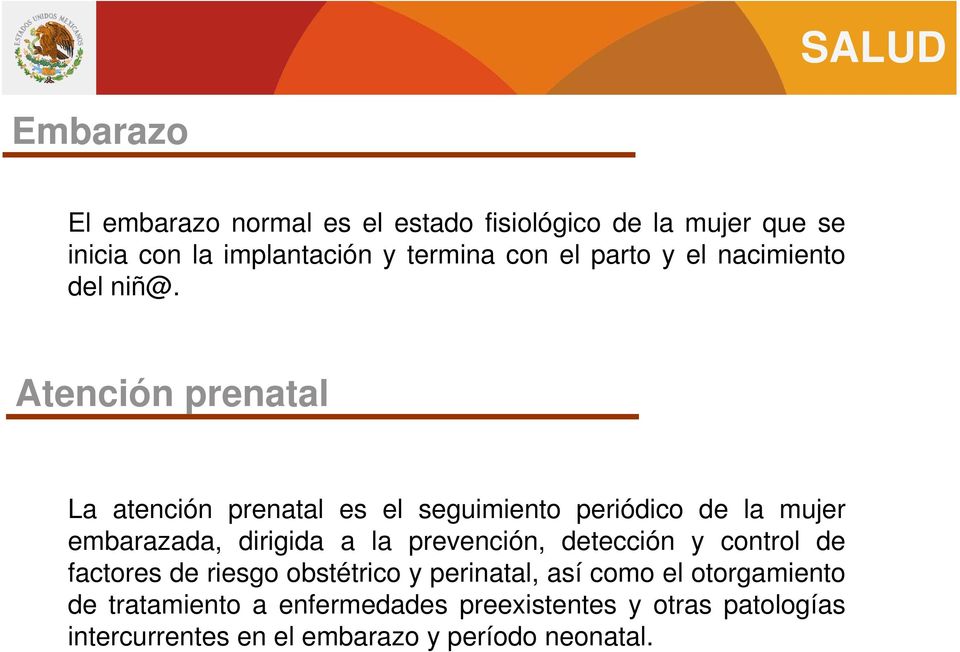 Atención prenatal La atención prenatal es el seguimiento periódico de la mujer embarazada, dirigida a la prevención,